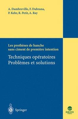 Les Prothèses de Hanche Sans Ciment de Première Intention - Alain Dambreville, Frederic Dubrana, Pierre Kehr, Roland Petit, Andre Ray