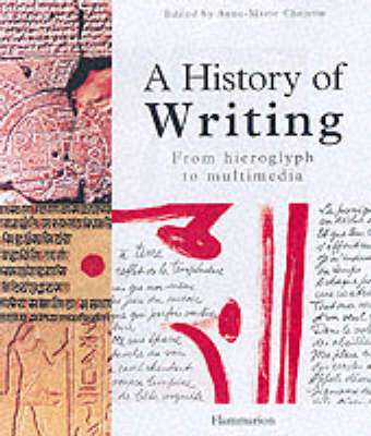 History of Writing, A:From Hieroglyph to Multimedia - Anne-Marie Christin