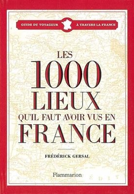 Les 1.000 lieux qu'il faut avoir vus en France - Frédérick Gersal
