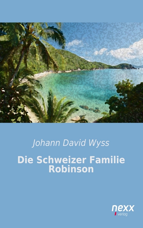 Die Schweizer Familie Robinson - Johann David Wyss