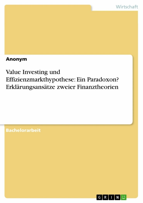 Value Investing und Effizienzmarkthypothese: Ein Paradoxon? Erklärungsansätze zweier Finanztheorien -  Anonym