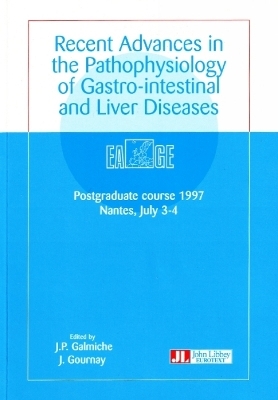 Recent Advances in Pathophysiology of Gastro-Intestinal & Liver Diseases - J P Galmiche, J Gournay