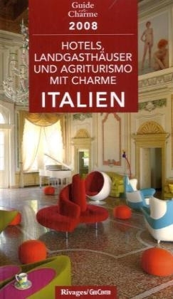 Hotels, Landgasthäuser und Agriturismo mit Charme in Italien 2008