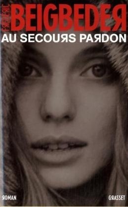 Au Secours Pardon - Frederic Beigbeder