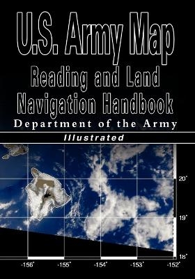 U.S. Army Map Reading and Land Navigation Handbook - Illustrated (U.S. Army) -  U S Dept of the Army,  Department of the Army,  Department of the U S Army