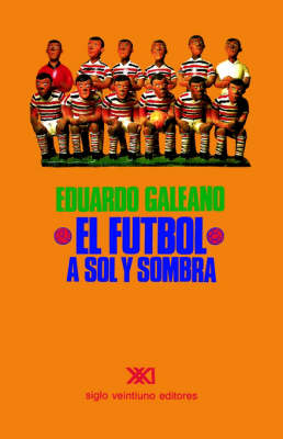 El Fútbol a Sol Y Sombra - Eduardo H Galeano