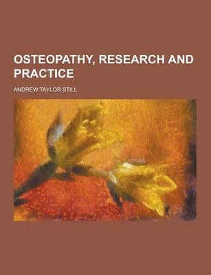 Osteopathy, Research and Practice - Andrew Taylor Still