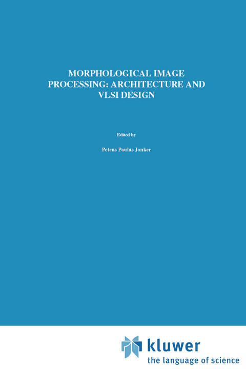 Morphological Image Processing: Architecture and VLSI design - P.P. Jonker
