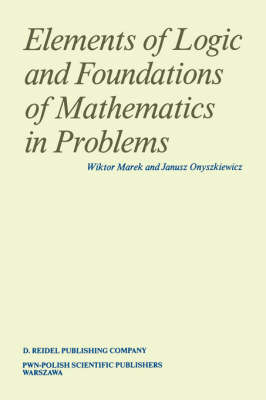 Elements of Logic and Foundations of Mathematics in Problems - Wiktor Marek, Janusz Onyszkiewicz