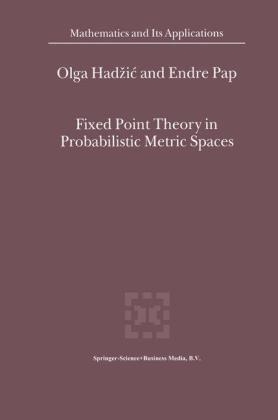 Fixed Point Theory in Probabilistic Metric Spaces -  O. Hadzic,  E. Pap