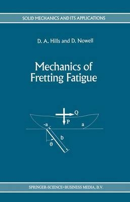 Mechanics of Fretting Fatigue -  D.A. Hills,  D. Nowell