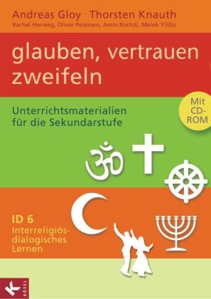 Interreligiös-dialogisches Lernen ID Band 6 - Glauben, vertrauen, zweifeln - Andreas Gloy, Thorsten Knauth, Rachel Monika Herweg, Oliver Petersen, Amin Rochdi, Melek Yildiz