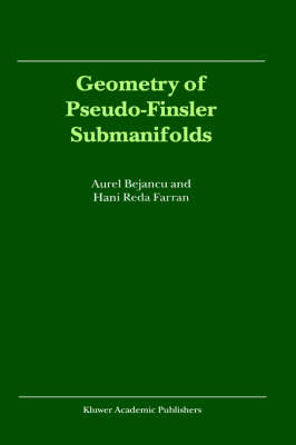 Geometry of Pseudo-Finsler Submanifolds -  Aurel Bejancu,  Hani Reda Farran