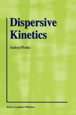 Dispersive Kinetics -  Andrzej Plonka
