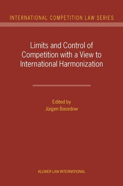 Limits and Control of Competition with a View to International Harmonization - Jurgen Basedow