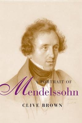 A Portrait of Mendelssohn - Clive Brown