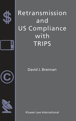 Retransmission and U. S. Compliance with TRIPs - David J. Brennan