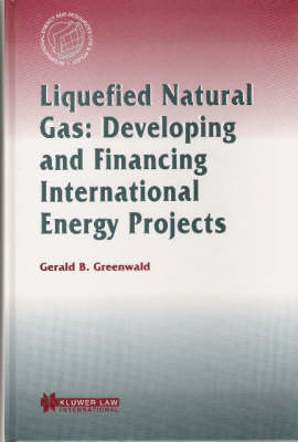 Liquefied Natural Gas: Developing and Financing International  Energy Projects - Gerald B. Greenwald