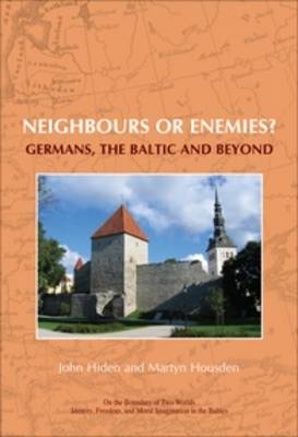 Neighbours or enemies? - John Hiden; Martyn Housden