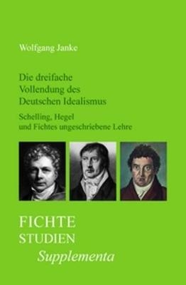 Die dreifache Vollendung des Deutschen Idealismus - Wolfgang Janke