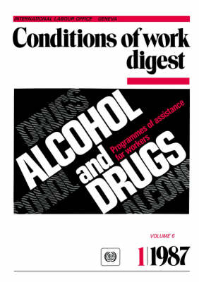 Alcohol and Drugs. Programmes of Assistance for Workers (Conditions of Work Digest 1/87) -  ILO