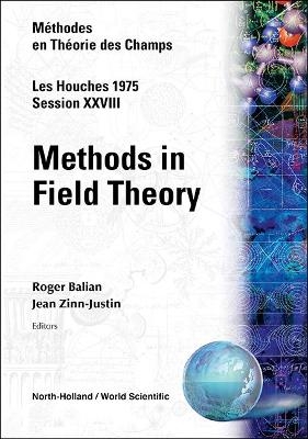 Methods In Field Theory: Les Houches Session Xxviii - R Balian, J Zinn-Justin