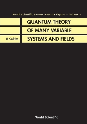 Quantum Theory Of Many Variable Systems And Fields - Bunji Sakita