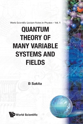 Quantum Theory Of Many Variable Systems And Fields - Bunji Sakita