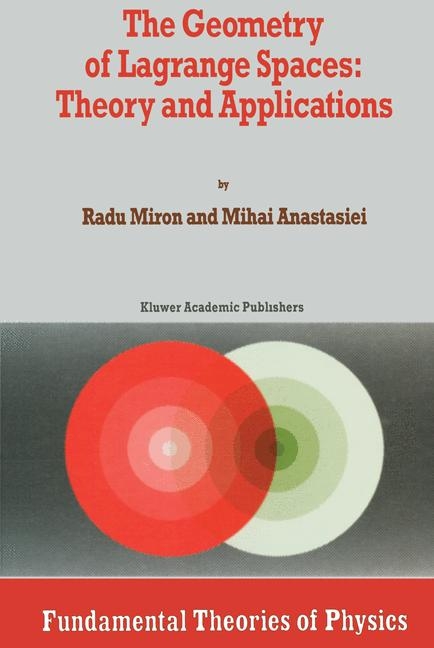 Geometry of Lagrange Spaces: Theory and Applications -  Mihai Anastasiei,  R. Miron