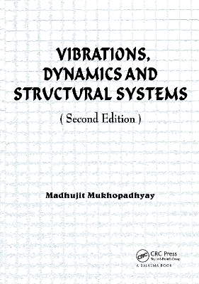 Vibrations, Dynamics and Structural Systems 2nd edition - Madhujit Mukhopadhyay