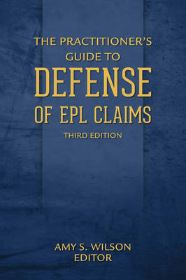 The Practitioner's Guide to Defense of Epl Claims - 