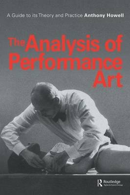 The Analysis of Performance Art - Anthony Howell, A. Howell