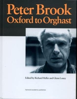 Peter Brook: Oxford to Orghast - R. Helfer, G. Loney