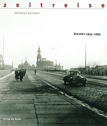 Zeitreise. Bilder einer Stadt. Dresden 1954-1995 - Christian Borchert