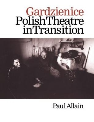 Gardzienice: Polish Theatre in Transition - Paul Allain