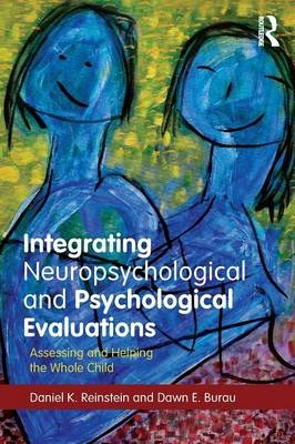 Integrating Neuropsychological and Psychological Evaluations - Daniel K. Reinstein, Dawn E. Burau