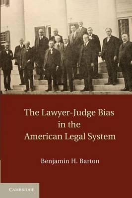 The Lawyer-Judge Bias in the American Legal System - Benjamin H. Barton