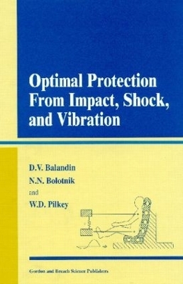 Optimal Protection from Impact, Shock and Vibration - Dimitry V Balandin, Nikolai N. Bolotnik, Walter D. Pilkey