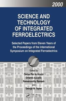 Science and Technology of Integrated Ferroelectrics - Carlos Pazde-Araujo, Ramamoorthy Ramesh, George W Taylor