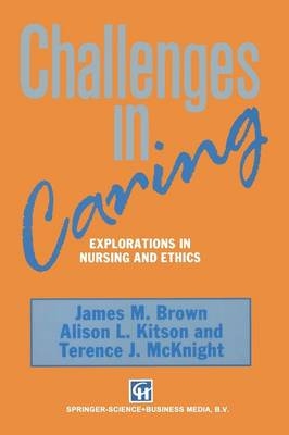 Challenges in Caring -  James M. Brown,  Alison L. Kitson,  Terence J. McKnight