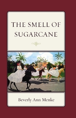 The Smell of Sugarcane - Beverly Ann Menke