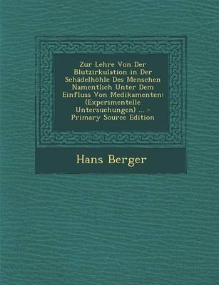 Zur Lehre Von Der Blutzirkulation in Der Schadelhohle Des Menschen Namentlich Unter Dem Einfluss Von Medikamenten - Hans Berger