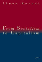 From Socialism to Capitalism - Janos Kornai