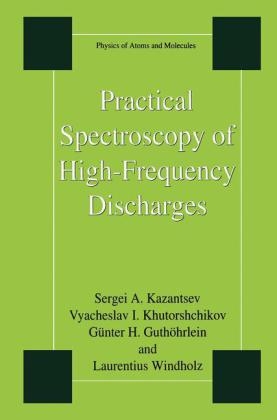 Practical Spectroscopy of High-Frequency Discharges -  Gunter H. Guthohrlein,  Sergi Kazantsev,  Vyacheslav I. Khutorshchikov,  Laurentius Windholz