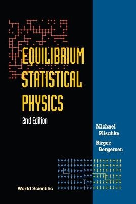 Equilibrium Statistical Physics (2nd Edition) - Michael Plischke, Birger Bergersen