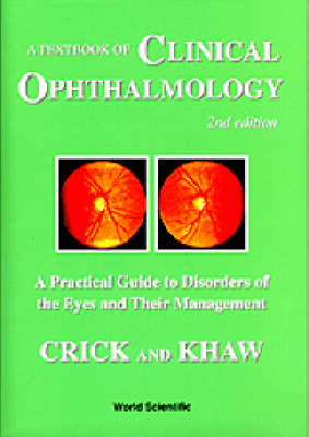 Textbook Of Clinical Ophthalmology, A: A Practical Guide To Disorders Of The Eyes And Their Management (2nd Edition) - Ronald Pitts Crick, Peng Tee Khaw