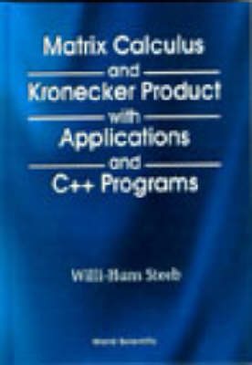 Matrix Calculus And Kronecker Product With Applications And C++ Programs - Willi-Hans Steeb