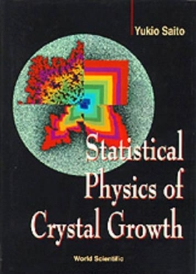 Statistical Physics of Crystal Growth - Yukio Saito