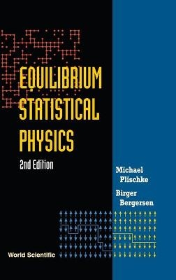 Equilibrium Statistical Physics (2nd Edition) - Michael Plischke, Birger Bergersen