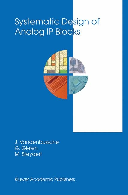 Systematic Design of Analog IP Blocks -  Georges Gielen,  Michiel Steyaert,  Jan Vandenbussche